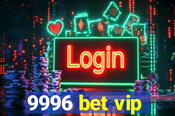 9996 bet vip